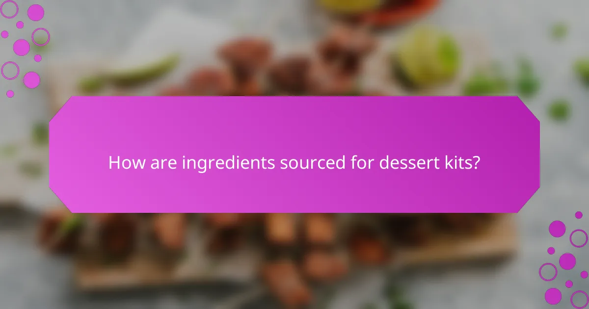 How are ingredients sourced for dessert kits?