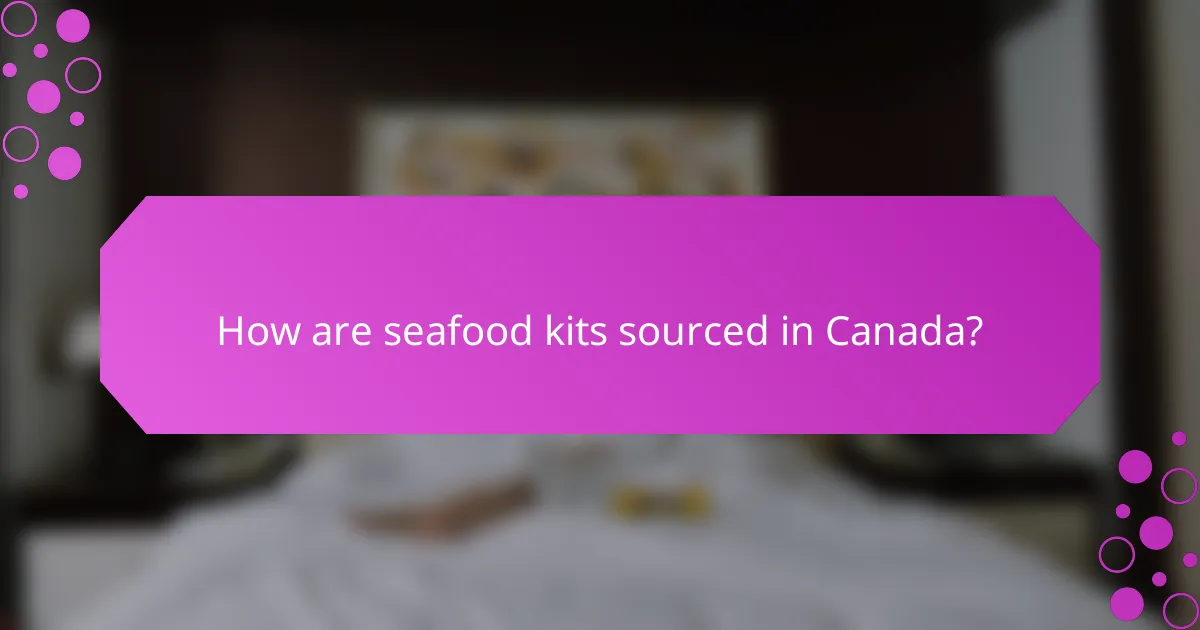 How are seafood kits sourced in Canada?