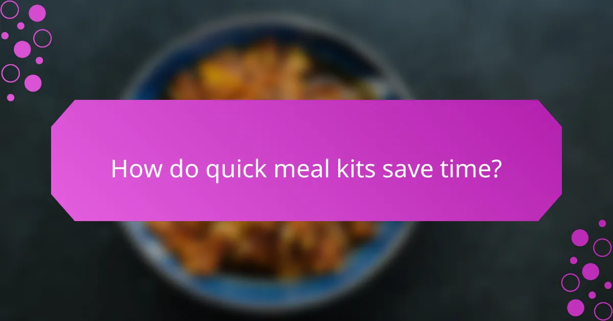 How do quick meal kits save time?