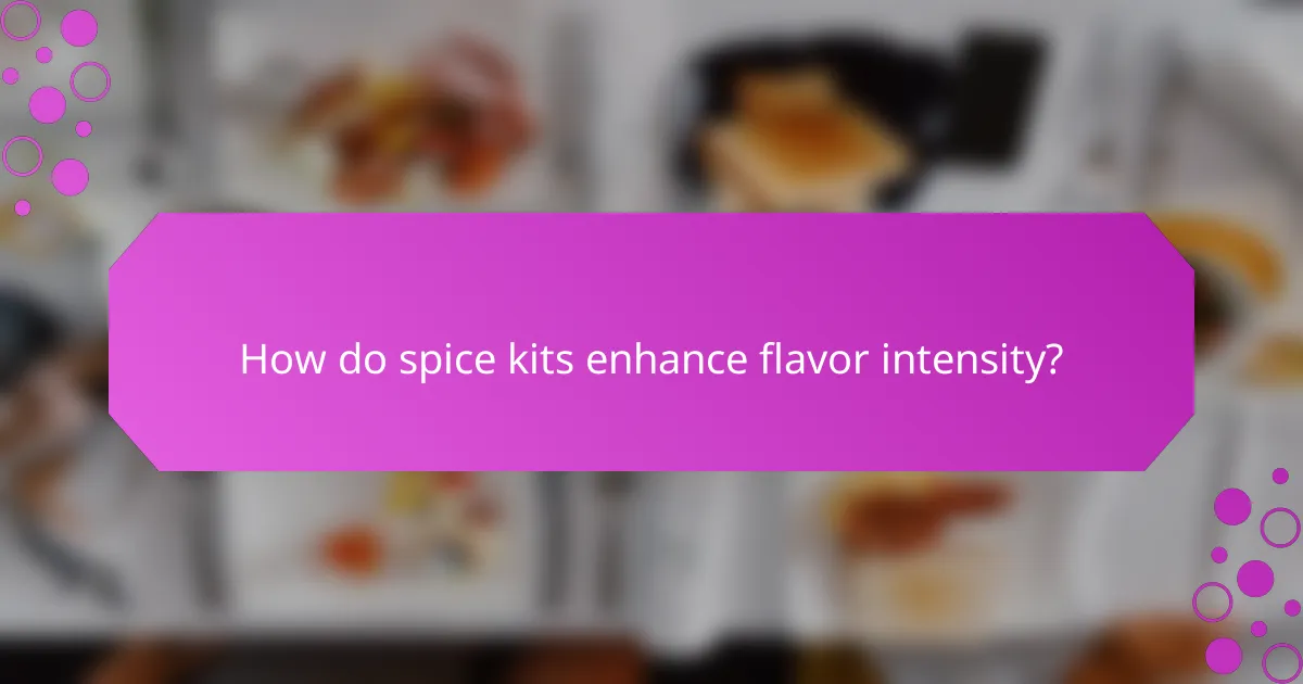 How do spice kits enhance flavor intensity?