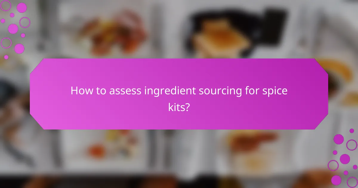 How to assess ingredient sourcing for spice kits?