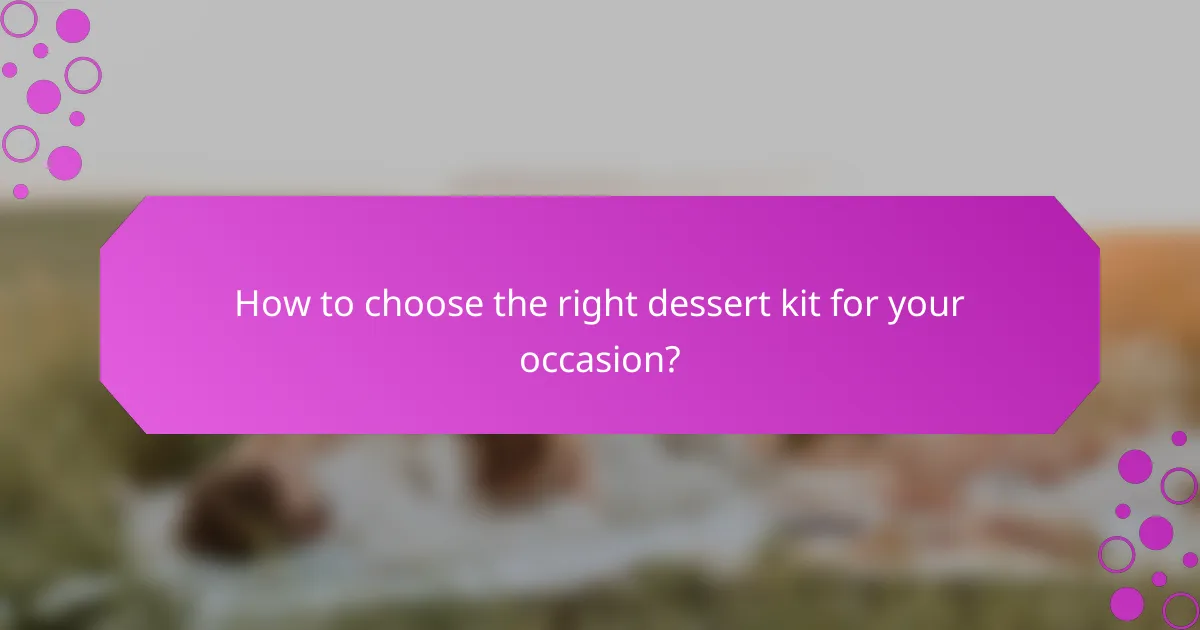 How to choose the right dessert kit for your occasion?
