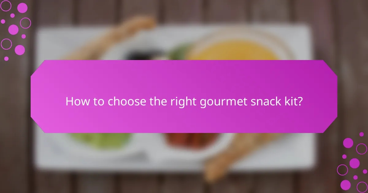 How to choose the right gourmet snack kit?