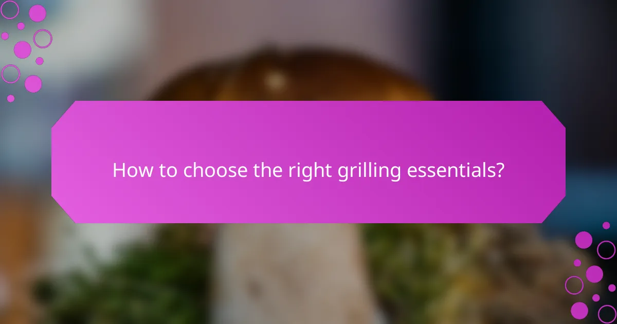 How to choose the right grilling essentials?