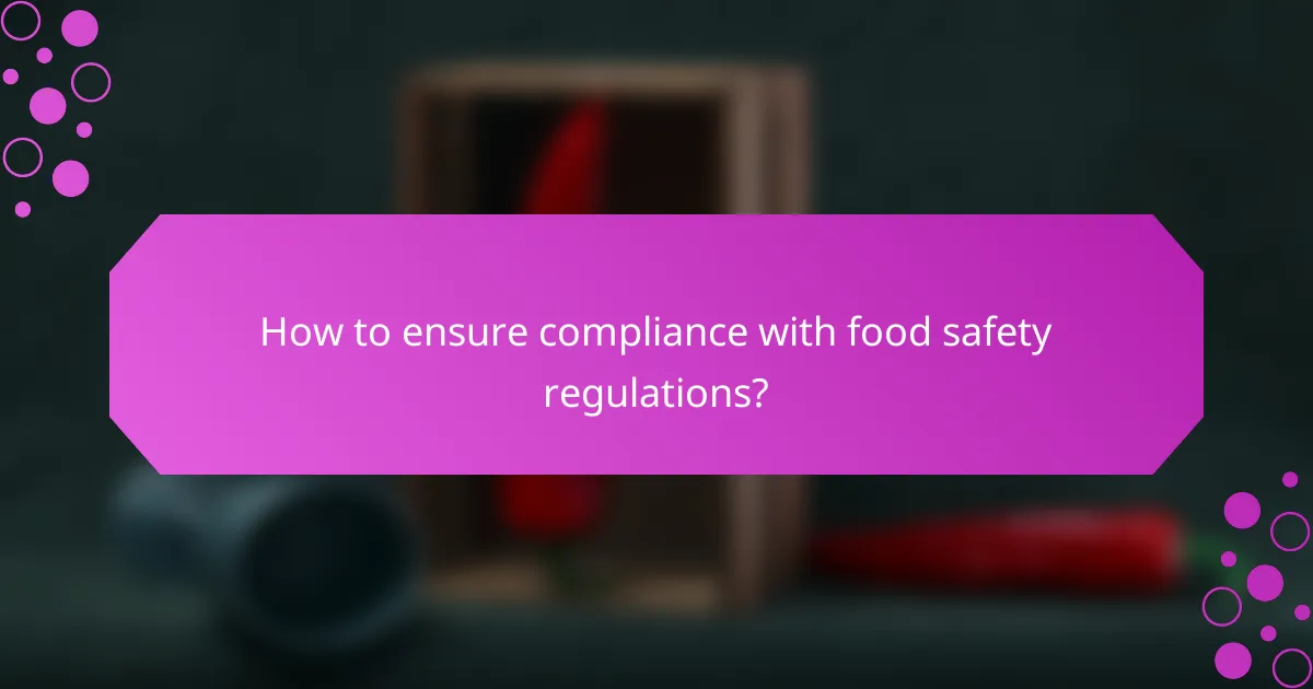 How to ensure compliance with food safety regulations?