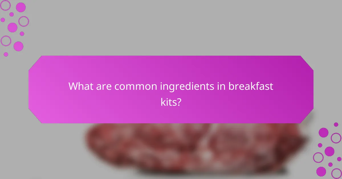 What are common ingredients in breakfast kits?