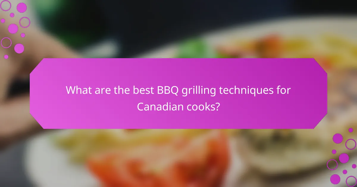 What are the best BBQ grilling techniques for Canadian cooks?