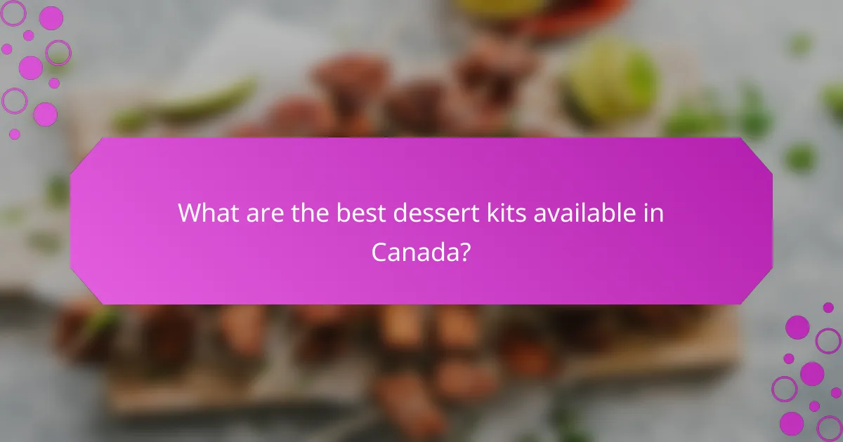 What are the best dessert kits available in Canada?