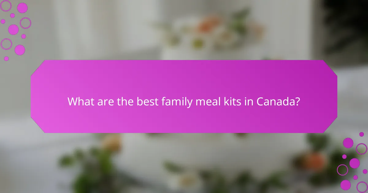 What are the best family meal kits in Canada?