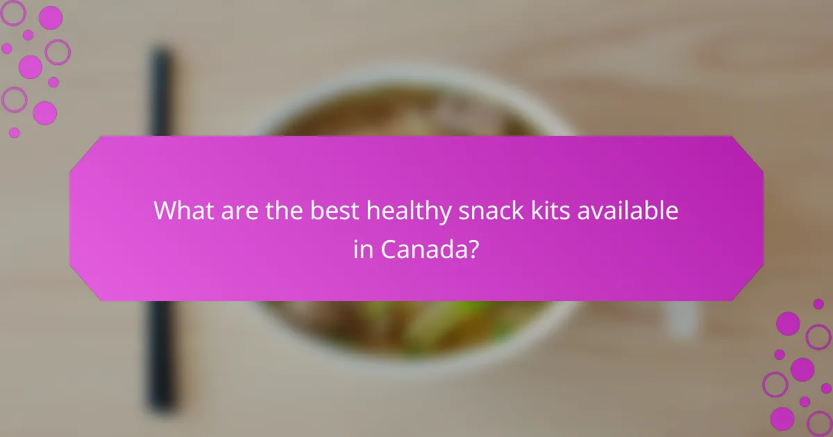 What are the best healthy snack kits available in Canada?