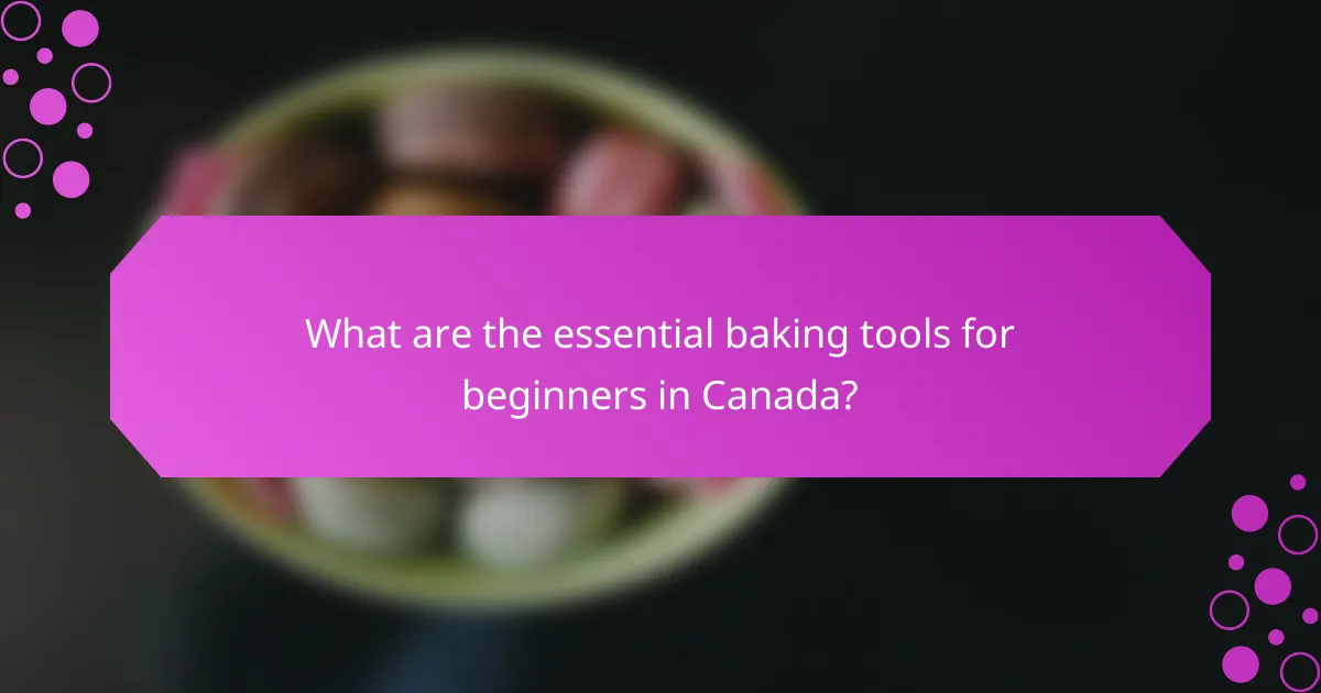 What are the essential baking tools for beginners in Canada?