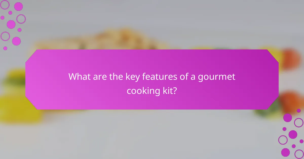 What are the key features of a gourmet cooking kit?