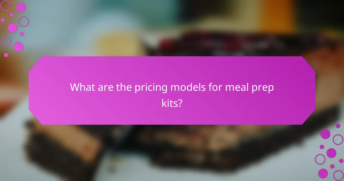 What are the pricing models for meal prep kits?