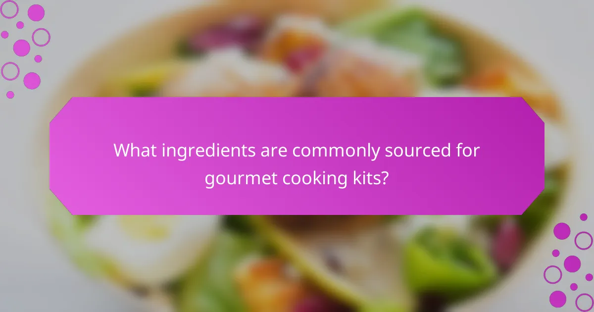 What ingredients are commonly sourced for gourmet cooking kits?
