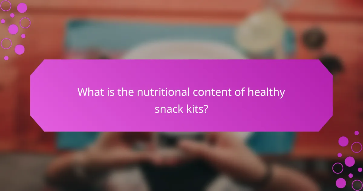 What is the nutritional content of healthy snack kits?