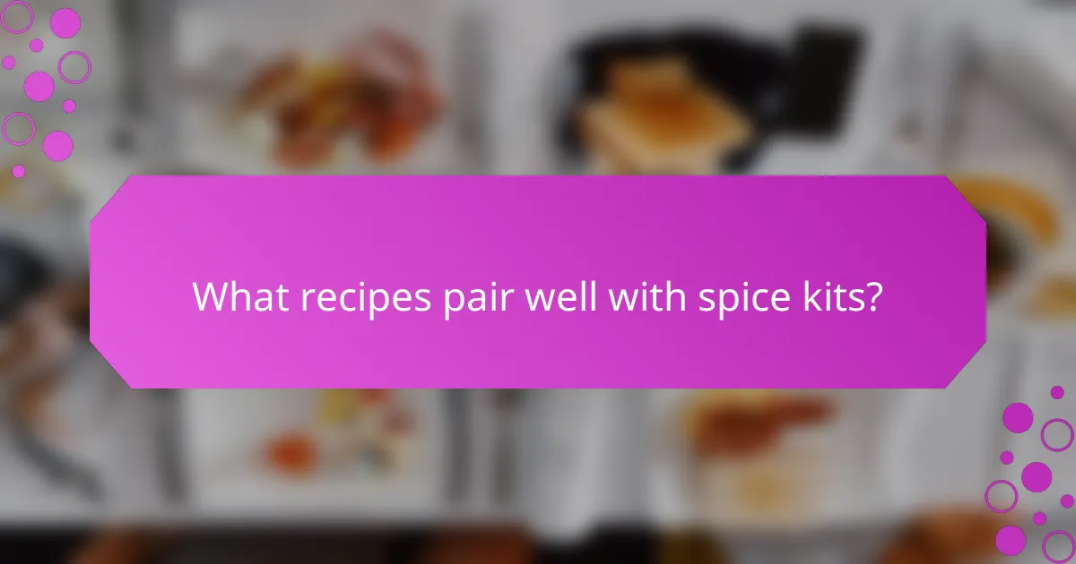 What recipes pair well with spice kits?