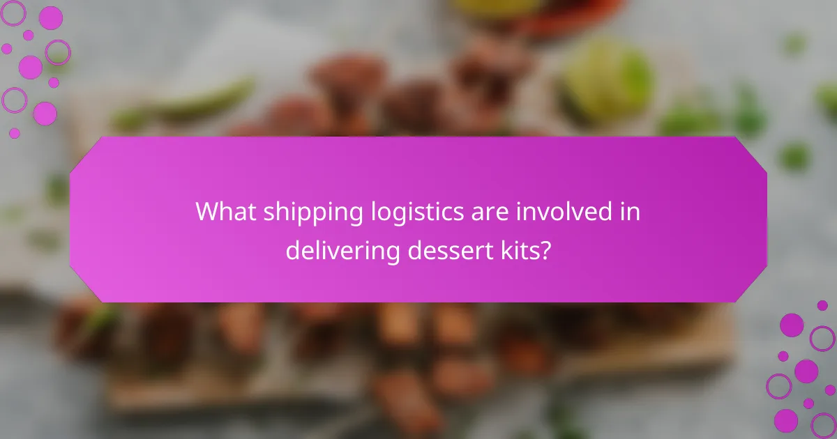 What shipping logistics are involved in delivering dessert kits?
