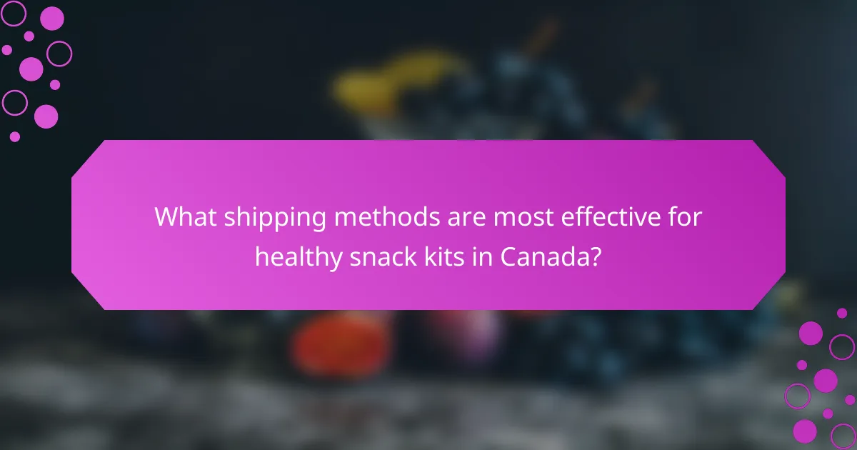 What shipping methods are most effective for healthy snack kits in Canada?