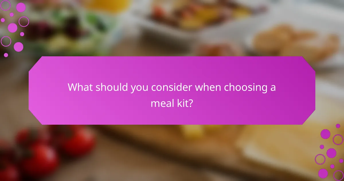 What should you consider when choosing a meal kit?