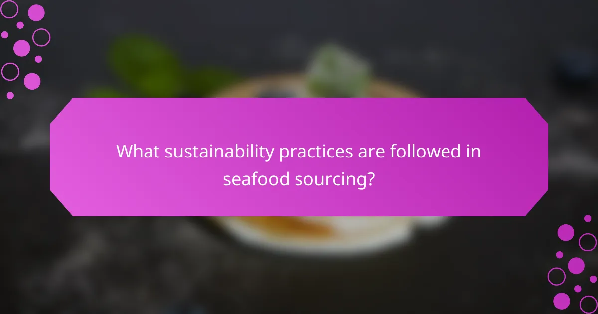 What sustainability practices are followed in seafood sourcing?