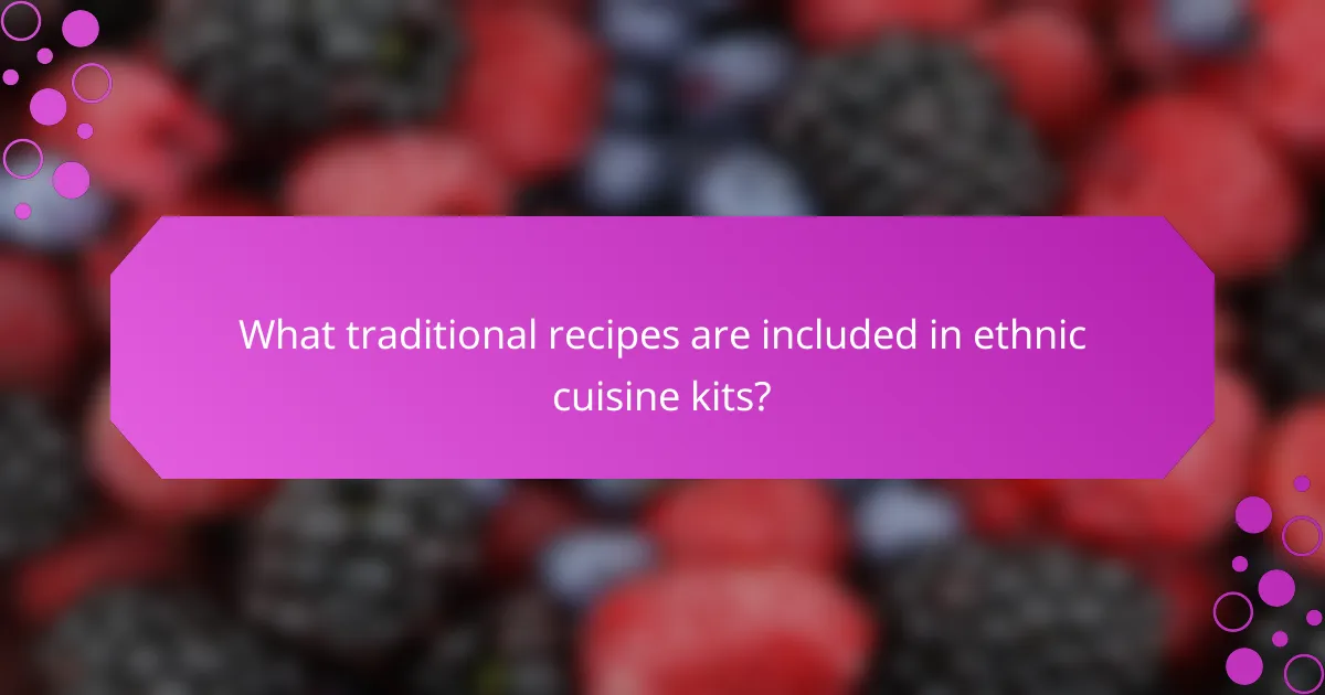 What traditional recipes are included in ethnic cuisine kits?